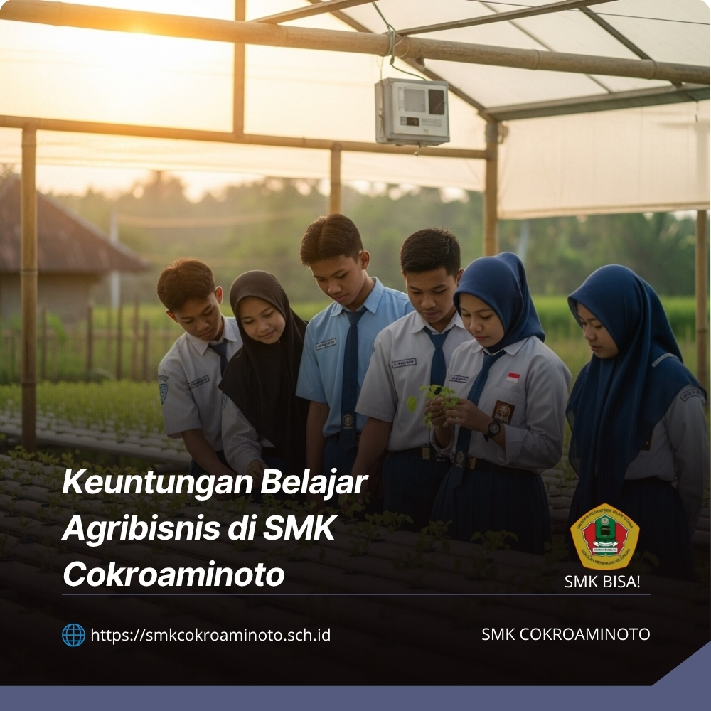 Keuntungan Belajar Agribisnis di SMK Cokroaminoto